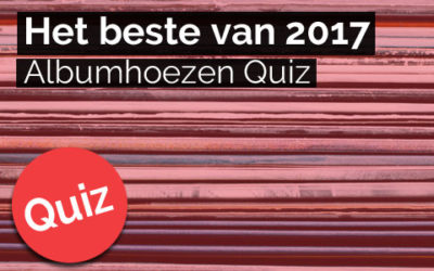 Albumhoezen Quiz: Best of 2017